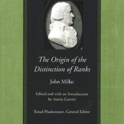 Origin of the Distinction of Ranks: Or An Inquiry into the Circumstances Which Give Rise to Influence & Authority in the Different Members of Society