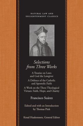 Selections from Three Works: A Treatise on Laws and God the Lawgiver/A Defence of the Catholic and Apostolic Faith/A Work on the Three Theological Virtues: Faith, Hope and Charity