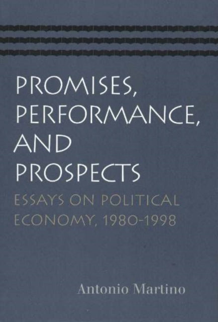 Promises, Performance, & Prospects: Essays on Political Economy 1980-1998