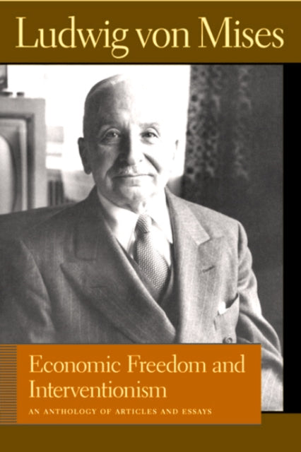 Economic Freedom & Interventionism: An Anthology of Articles & Essays