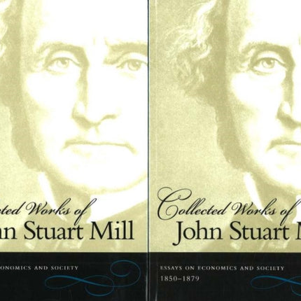 Collected Works of John Stuart Mill, Volumes 4 & 5: Essays on Economics & Society