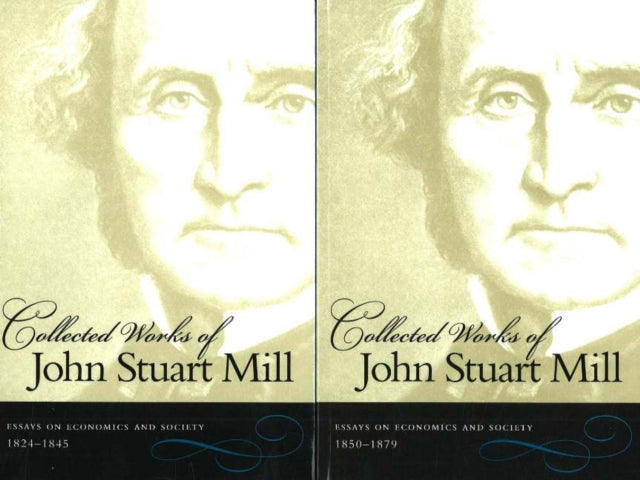 Collected Works of John Stuart Mill, Volumes 4 & 5: Essays on Economics & Society