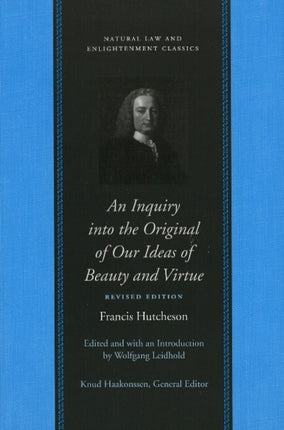 Inquiry into the Original of Our Ideas of Beauty & Virtue: Revised Edition