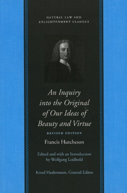 Inquiry into the Original of Our Ideas of Beauty & Virtue: Revised Edition