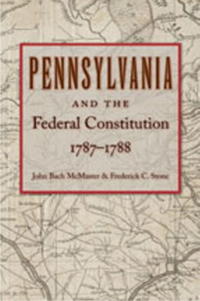 Pennsylvania & Federal Constitution, 1787-1788