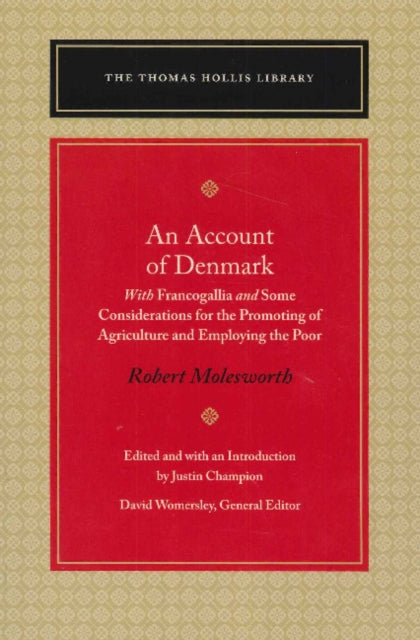 An Account of Denmark: With Francogallia & Some Considerations for the Promoting of Agriculture & Employing the Poor