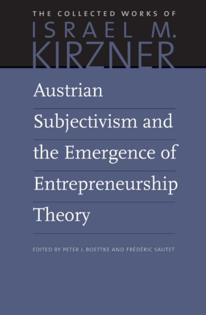 Austrian Subjectivism & the Emergence of Entrepreneurship Theory: Volume 5