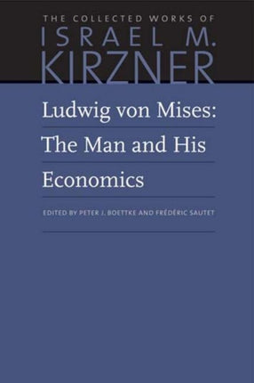 Ludwig von Mises: The Man and His Economics