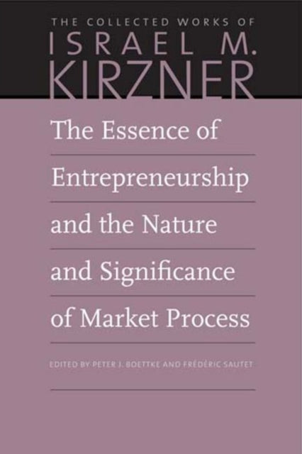 The Essence of Entrepreneurship and the Nature and Significance of Market Process