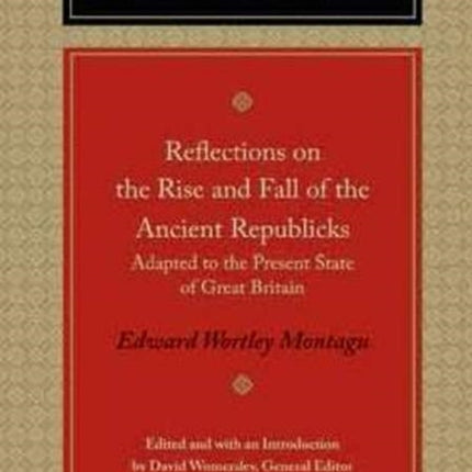 Reflections on the Rise and Fall of the Ancient Republics: Adapted to the Present State of Great Britain