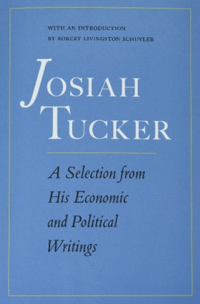 Josiah Tucker: A Selection from His Economic and Political Writings