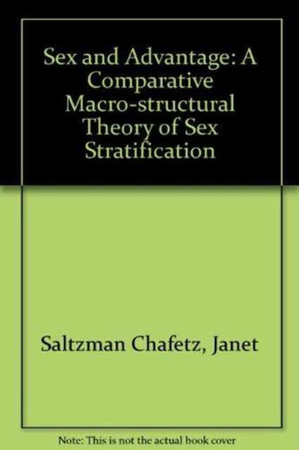 Sex and Advantage: A Comparative Macro-Structural Theory of Sex Stratification