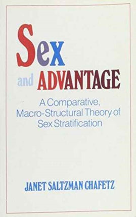 Sex and Advantage: A Comparative Macro-Structural Theory of Sex Stratification