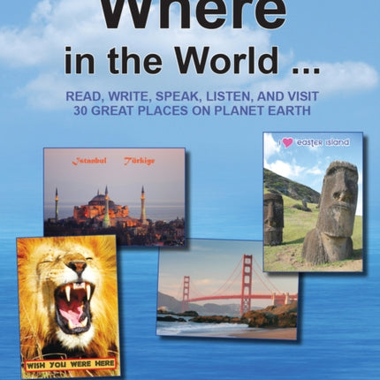 Where in the World...: Read, Write, Speak, and Visit 30 Great Places on Planet Earth