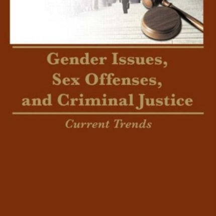 Gender Issues, Sex Offenses, and Criminal Justice: Current Trends