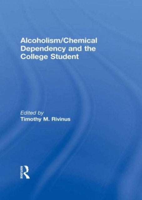 Alcoholism/Chemical Dependency and the College Student