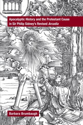 Apocalyptic History and the Protestant Cause in Sir Philip Sidney′s Revised Arcadia