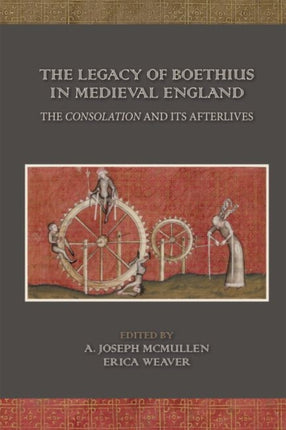 The Legacy of Boethius in Medieval England: The Consolation and its Afterlives