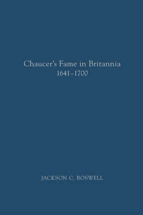 Chaucer′s Fame in Britannia 1641–1700