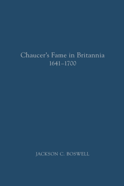 Chaucer′s Fame in Britannia 1641–1700