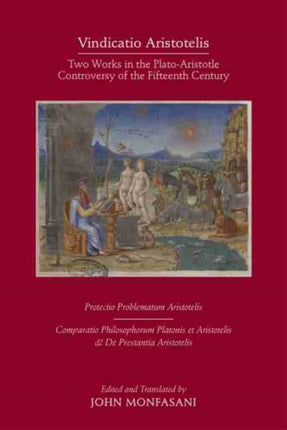 Vindicatio Aristotelis – Two Works of George of Trebizond in the Plato–Aristotle Controversy of the Fifteenth Century