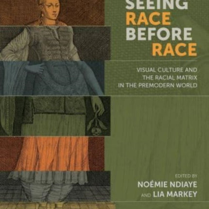 Seeing Race Before Race – Visual Culture and the Racial Matrix in the Premodern World