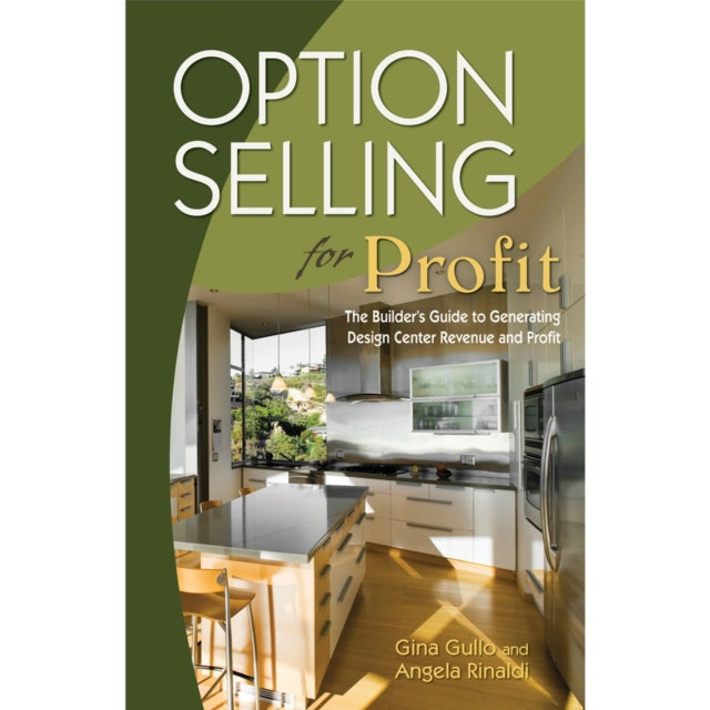 Option Selling For Profit: The Builder's Guide To Generating Design Center Revenue And Profit