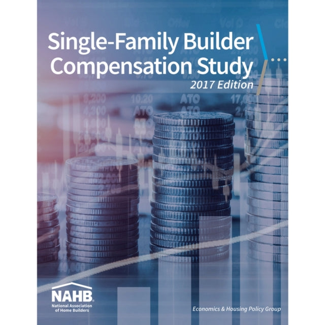 Single-Family Builder Compensation Study, 2017 Edition