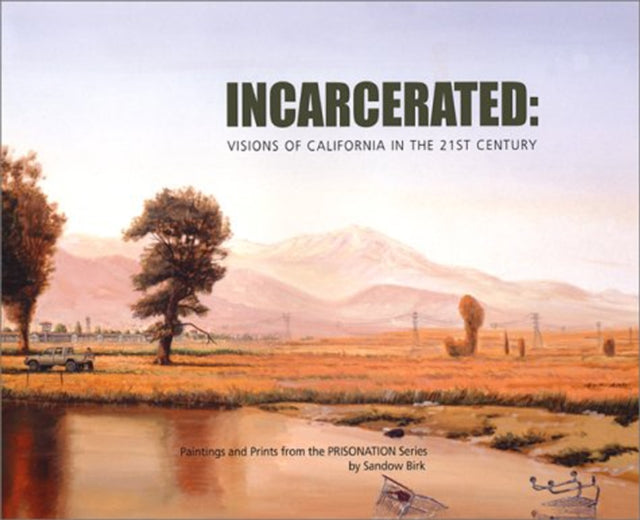 Incarcerated: Visions of California in the 21st Century