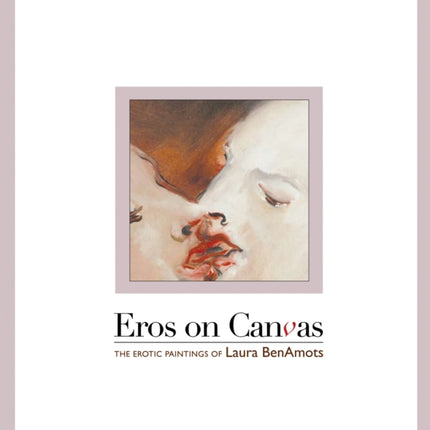 Eros On Canvas: The Erotic Paintings of Laura BenAmots