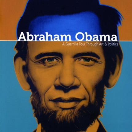 Abraham Obama: A Guerilla Tour Through Art and Politics