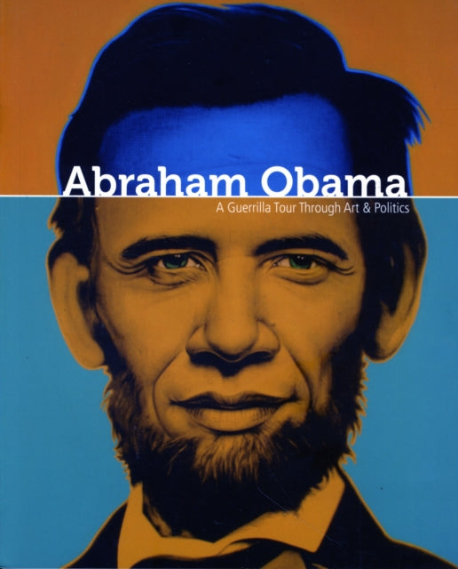 Abraham Obama: A Guerilla Tour Through Art and Politics