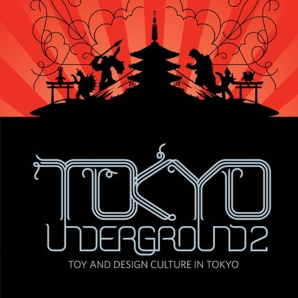 Tokyo Underground 2: Toy and Design Culture in Tokyo