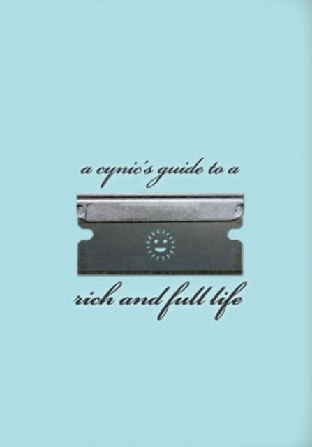 A Cynic's Guide To A Rich And Full Life: Expanded Edition