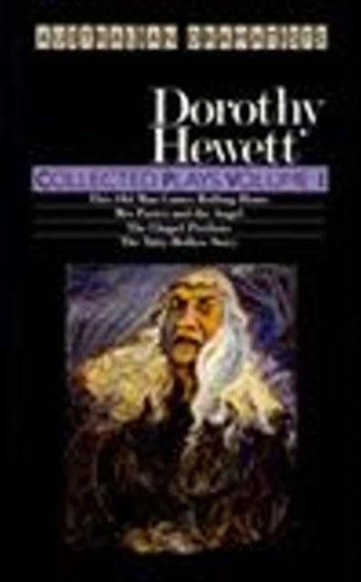 Hewett: Collected Plays Volume I: The Chapel Perilous; This Old Man Comes Rolling Home;  Mrs Porter and the Angel; The Tatty Hollow Story