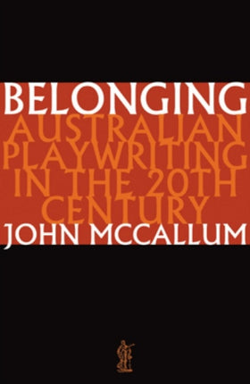 Belonging: Australian playwriting in the 20th century: Australian playwriting in the 20th century