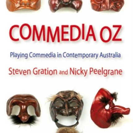 Commedia Oz: Playing commedia in contemporary Australia: Playing commedia in contemporary Australia