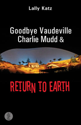 Goodbye Vaudeville Charlie Mudd and Return to Earth: Two plays