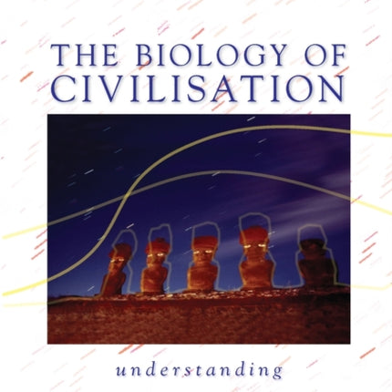 The Biology of Civilisation  Understanding Human