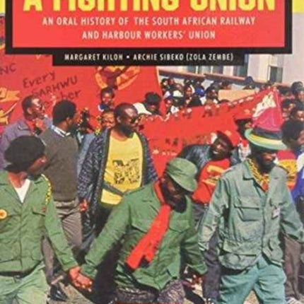 A Fighting Union: An Oral History of the South African Railway and Harbour Workers' Union