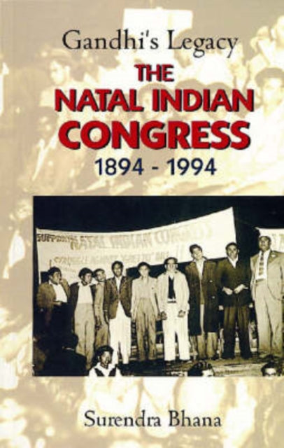 Gandhis Legacy The Natal Indian Congress 18941994