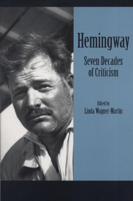Hemingway Seven Decades of Criticism