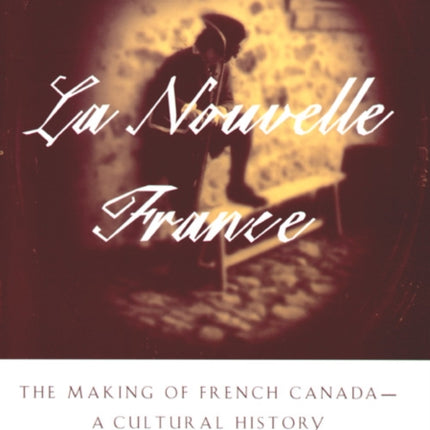 La Nouvelle France The Making of French Canada  A