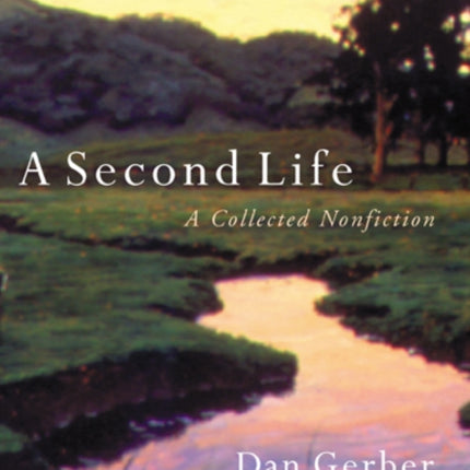 A Second Life A Collected Nonfiction