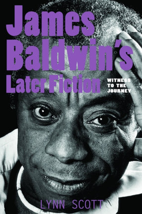 James Baldwins Later Fiction Witness to the