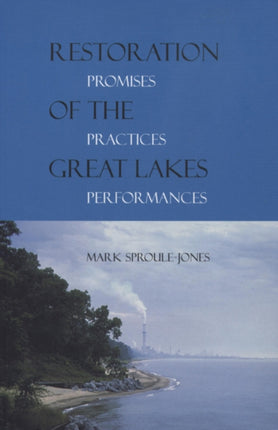 Restoration of the Great Lakes Promises Practices and Performances Michigan  the Great Lakes
