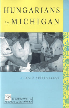 Hungarians in Michigan Discovering the Peoples of
