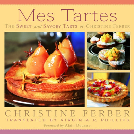 Mes Tartes The Sweet and Savory Tarts of