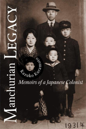 Manchurian Legacy Memoirs of a Japanese Colonist