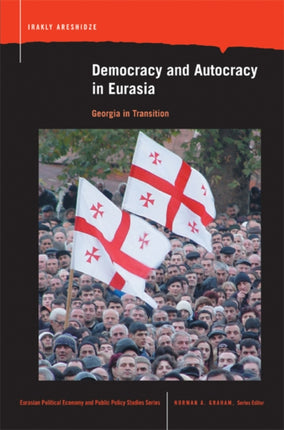 Democracy and Autocracy in Eurasia Georgia in